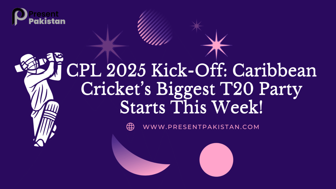 CPL 2025 Kick-Off: Cricket’s Biggest T20 Party Begins