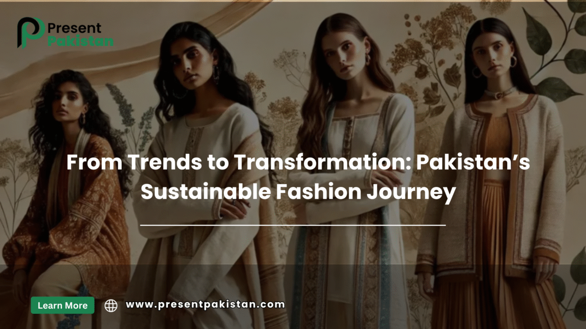 From Trends to Transformation: Pakistan’s Sustainable Fashion Journey