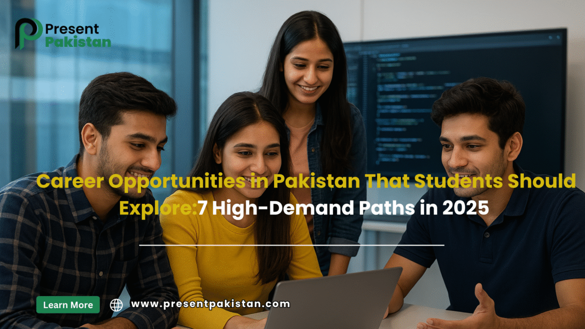 Career Opportunities in Pakistan That Students Should Explore: 7 High-Demand Paths in 2025
