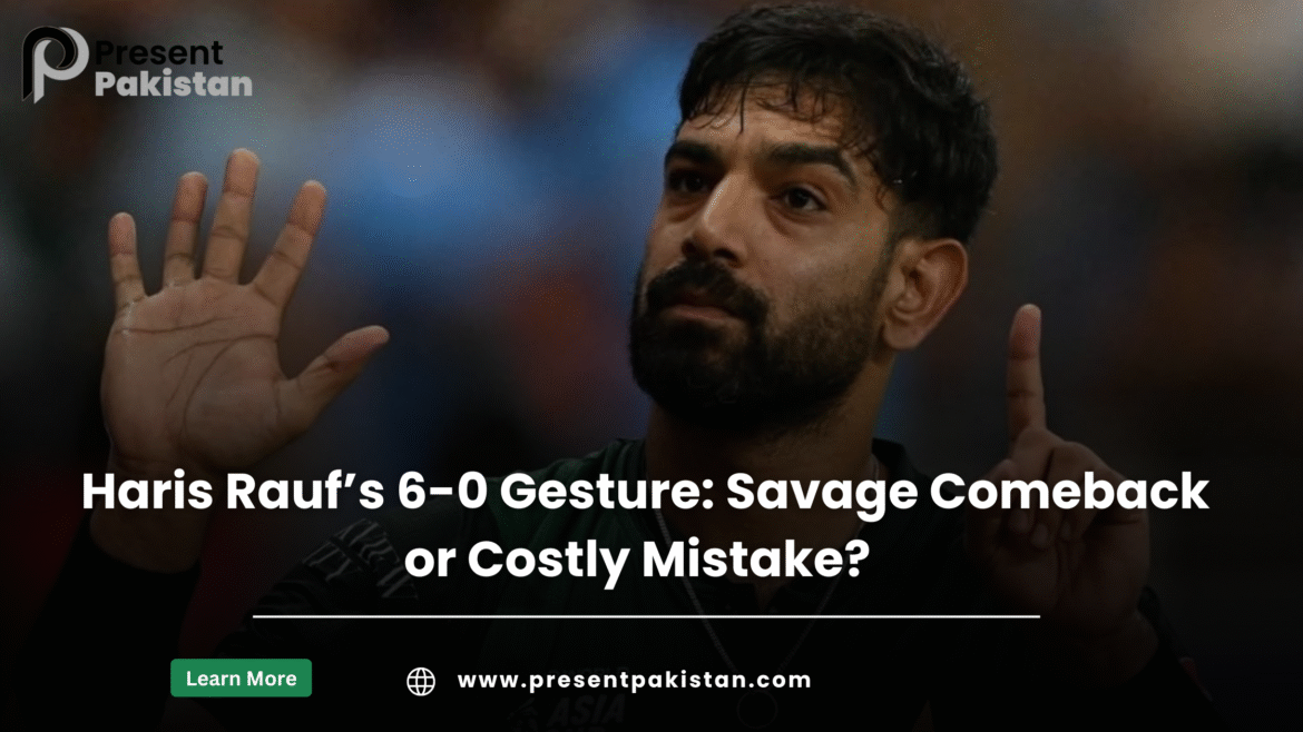 Haris Rauf’s 6-0 Gesture: Savage Comeback or Costly Mistake?