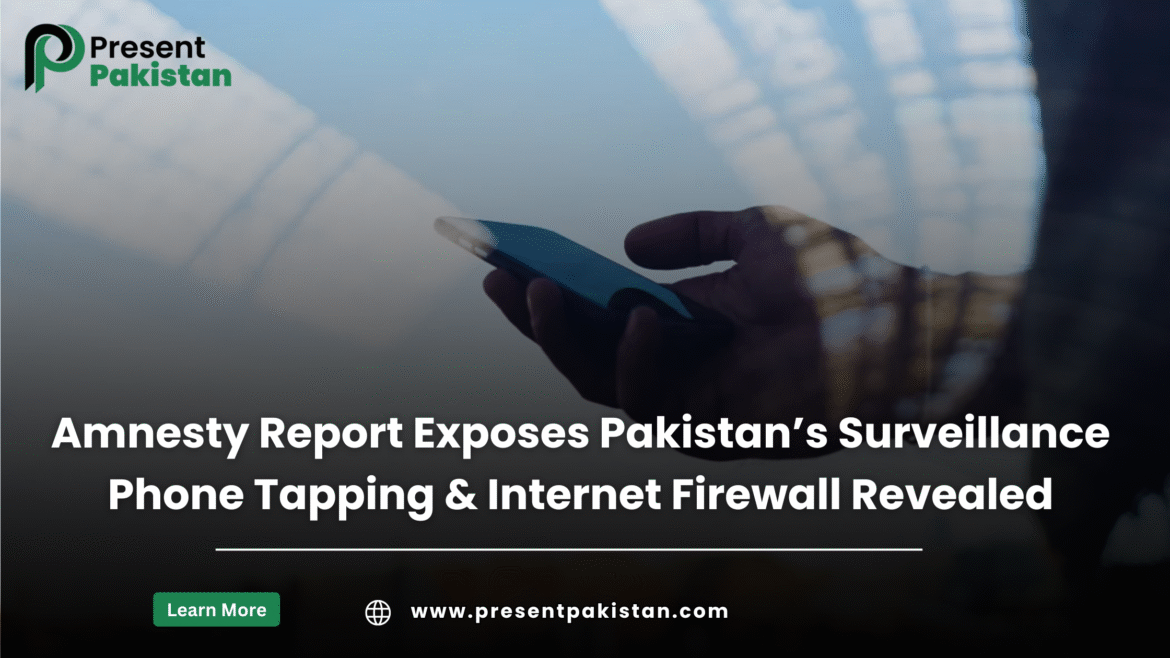 Amnesty Report Exposes Pakistan’s Surveillance Network: 5 Shocking Facts