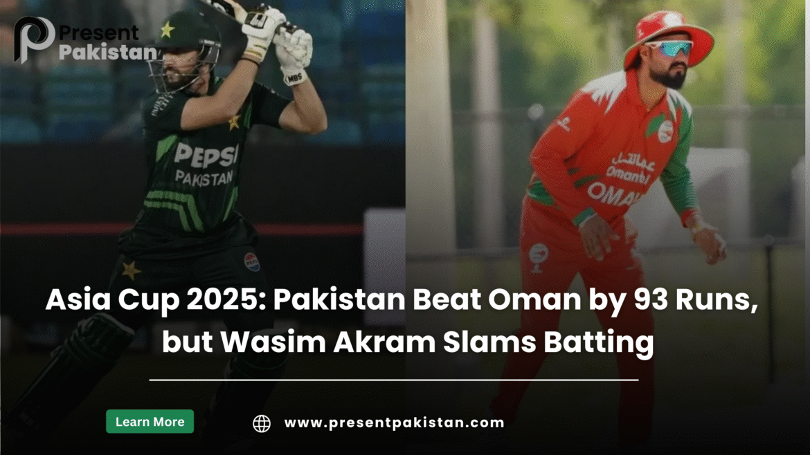 Asia Cup 2025: Pakistan Beats Oman, but Akram Slams Batting