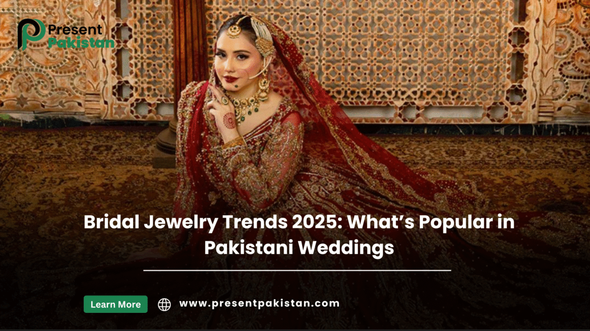 Bridal Jewelry Trends 2025: What’s Popular in Pakistani Weddings