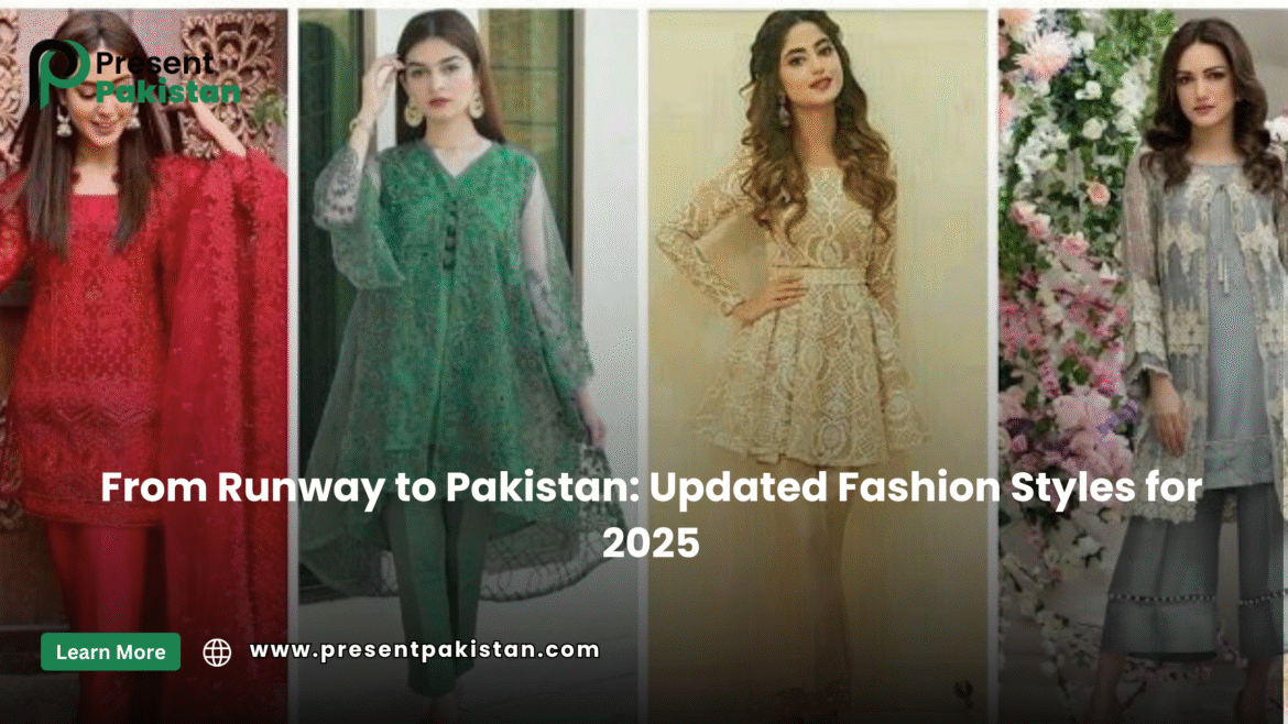 From Runway to Pakistan: Updated Fashion Styles for 2025
