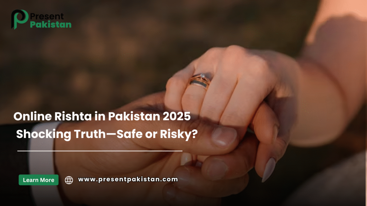 Online Rishta in Pakistan 2025: Shocking Truth—Safe or Risky?