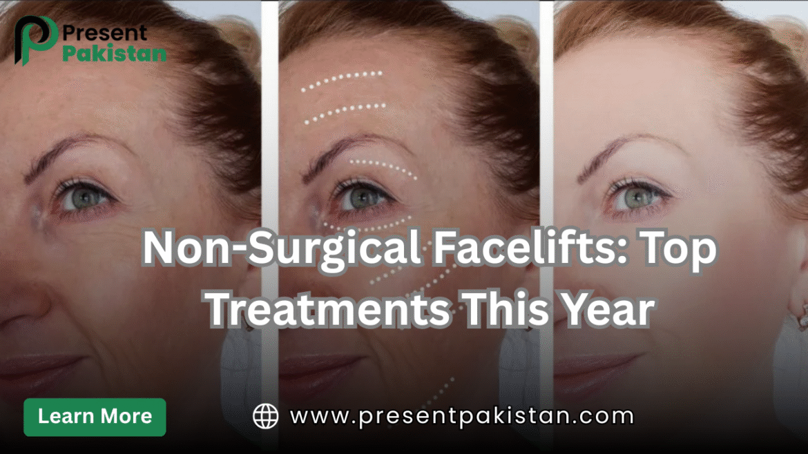 Non-Surgical Facelifts 2025: Top Treatments, Benefits & Costs in Pakistan