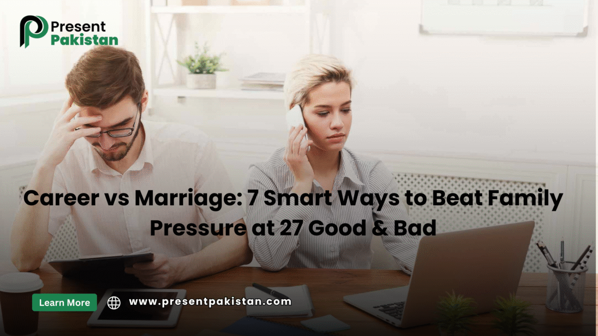 Career vs Marriage: 7 Smart Ways to Beat Family Pressure at 27 (Good & Bad)